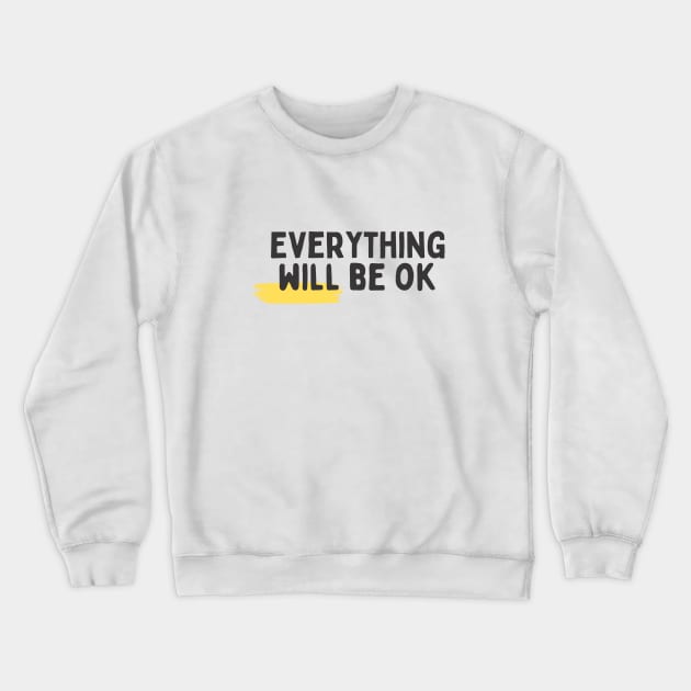 Everything will be OK Crewneck Sweatshirt by designswithalex